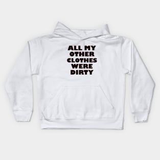 All my other clothes were dirty/ light background Kids Hoodie